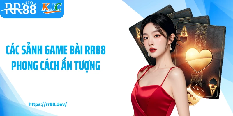 Các sảnh game bài RR88 phong cách ấn tượng