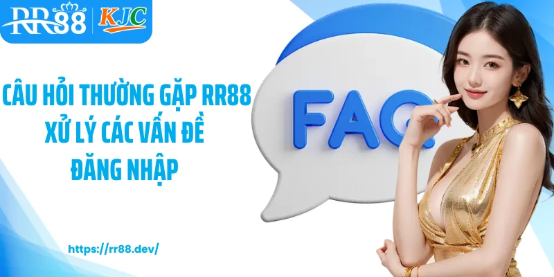 Câu hỏi thường gặp RR88 xử lý các vấn đề đăng nhập