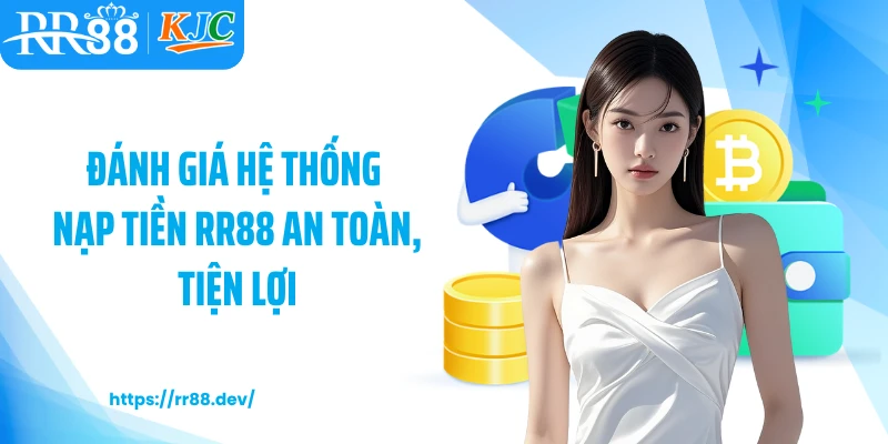 Đánh giá hệ thống nạp tiền RR88 an toàn, tiện lợi