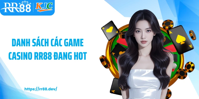 Danh sách các game Casino RR88 đang hot